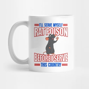 I'll Serve Myself Rat Poison Before I Serve This Country - Funny Meme Mug